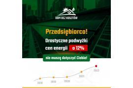 <b>DOM BEZ KOSZTÓW<br>Przedsiębiorco! Drastyczne podwyżki cen prądu o 12% nie muszą dotyczyć Ciebie!</b>