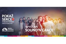 <b>Koncert SOUND N GRACE - pokaż serce w Bramie Pomorza! <br>(13 stycznia, godz.16.00)</b>